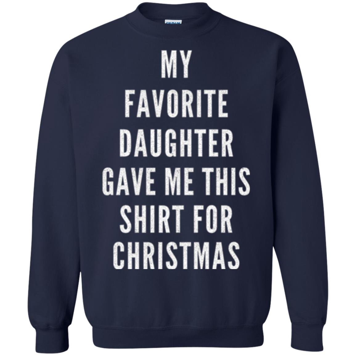 Christmas T-shirt My Favorite Daughter Gave Me This Shirt For Christmas Navy