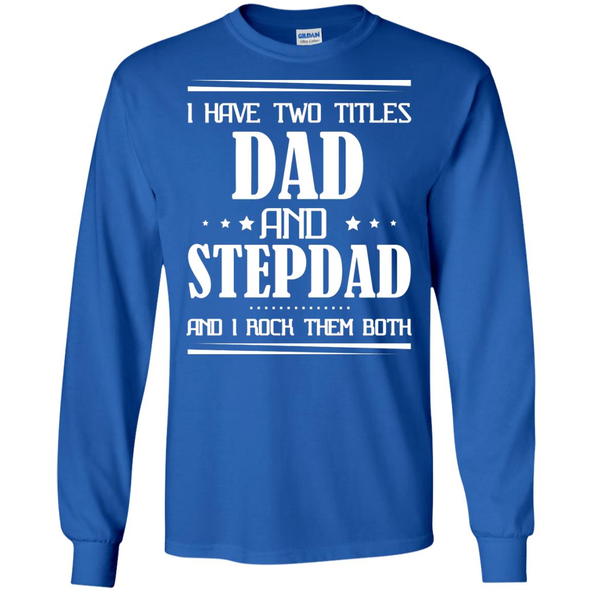 I Have Two Titles Dad And Step Dad And I Rock Them Both Shirt Royal