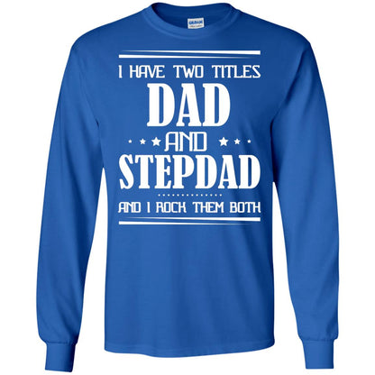 I Have Two Titles Dad And Step Dad And I Rock Them Both Shirt Royal