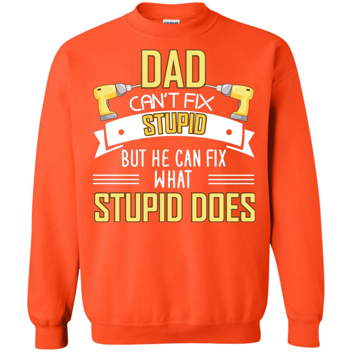 Dad Can't Fix Stupid But He Can Fix What Stupid Does Daddy Shirt Orange