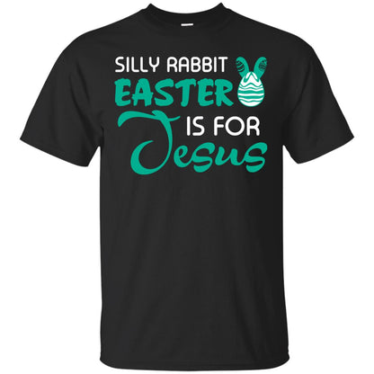 Silly Rabbit Easter Is For Jesus Easter T-shirt Black