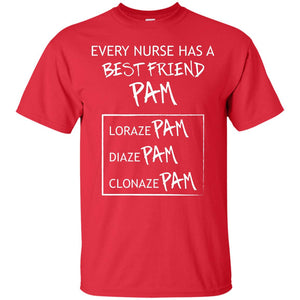 Every Nurse Has A Best Friend Pam Nursing ShirtG200 Gildan Ultra Cotton T-Shirt