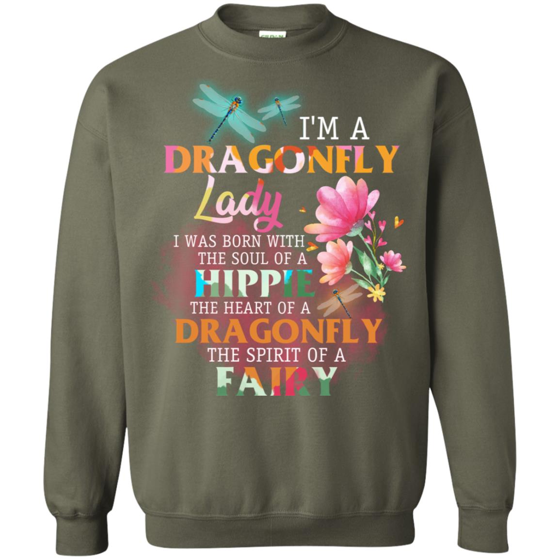 Im A Dragonfly Lady I Was Born With The Soul Of A Hippie The Heart Of A Dragonfly The Spirit Of A Fairy Military Green