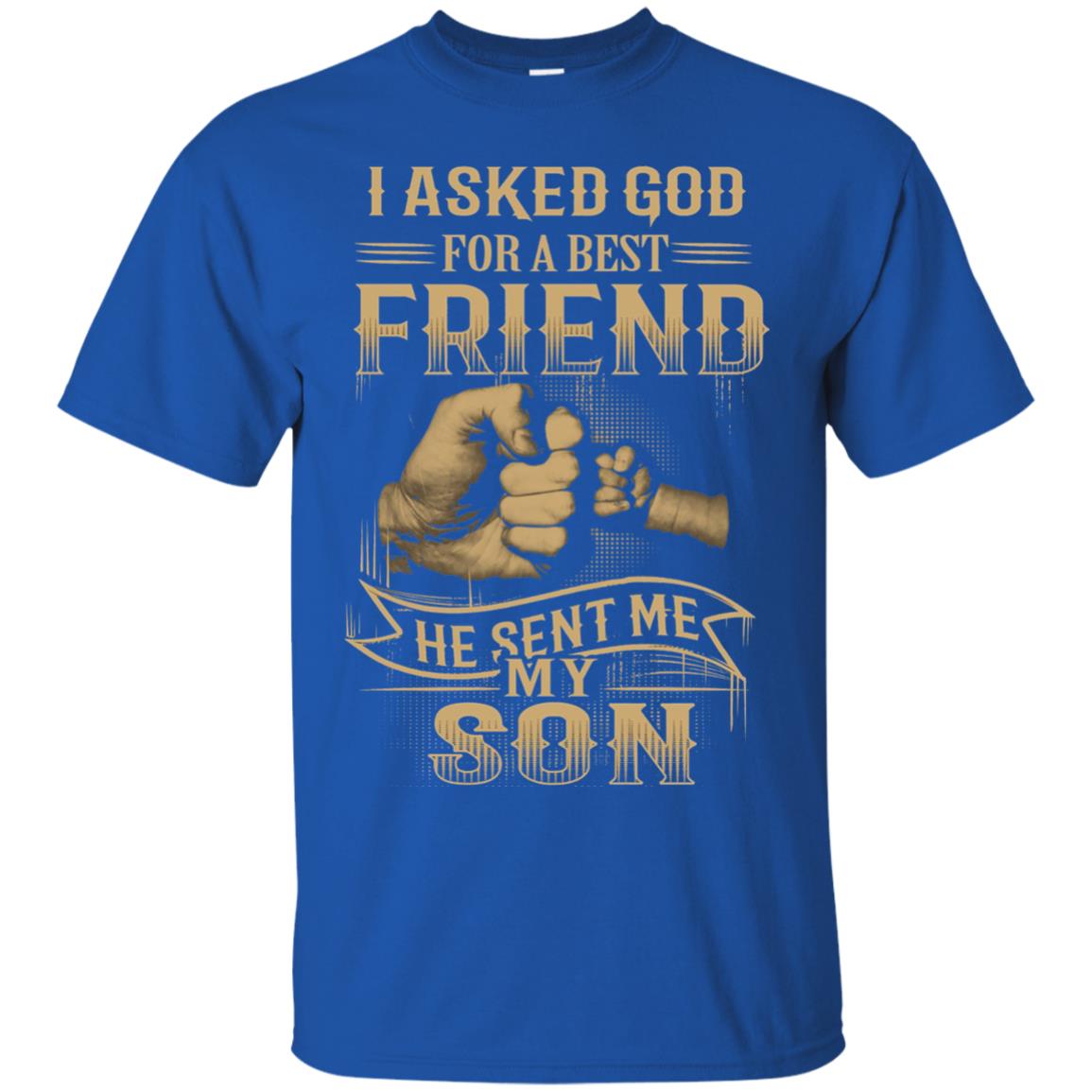 I Asked God For A Best Friend He Sent Me My Son Papa T-shirt Royal