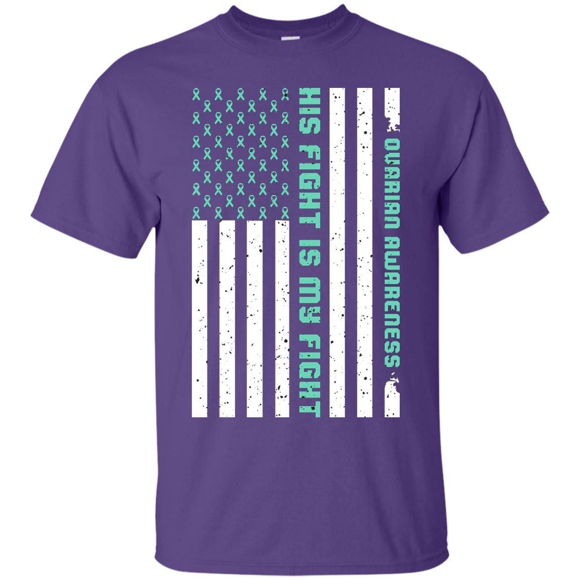 Ovarian Cancer Awareness His Fight Is My Fight Teal Ribbon Stars Flag Of Usa Shirt Purple