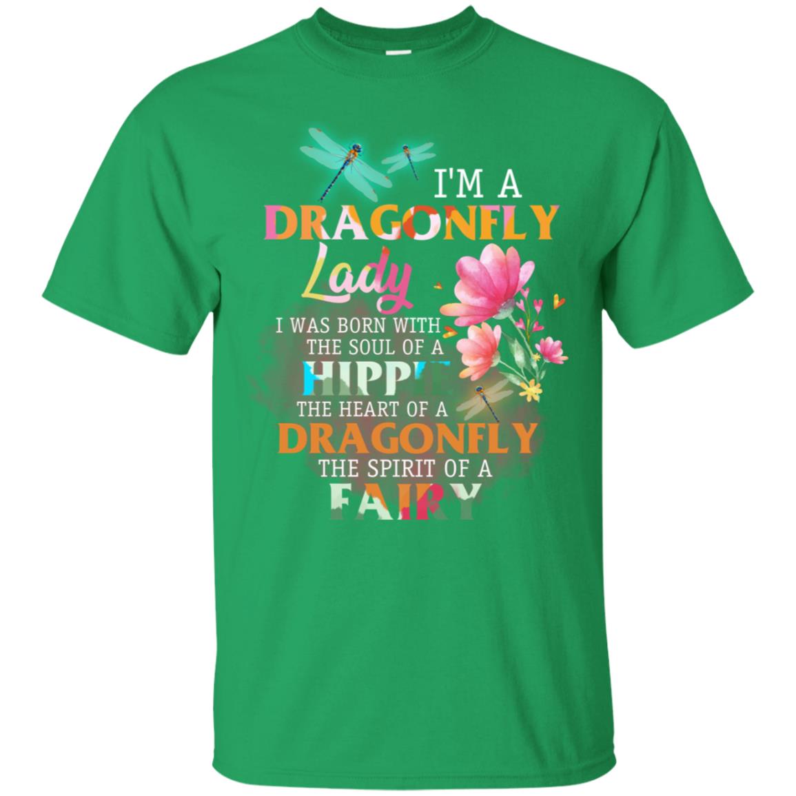 Im A Dragonfly Lady I Was Born With The Soul Of A Hippie The Heart Of A Dragonfly The Spirit Of A Fairy Irish Green