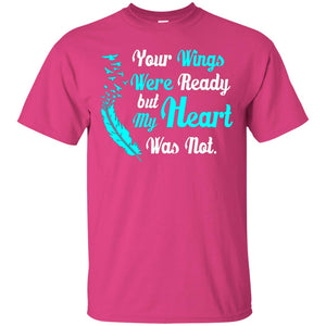 Your Wings Were Ready But My Heart Was Not Tshirt