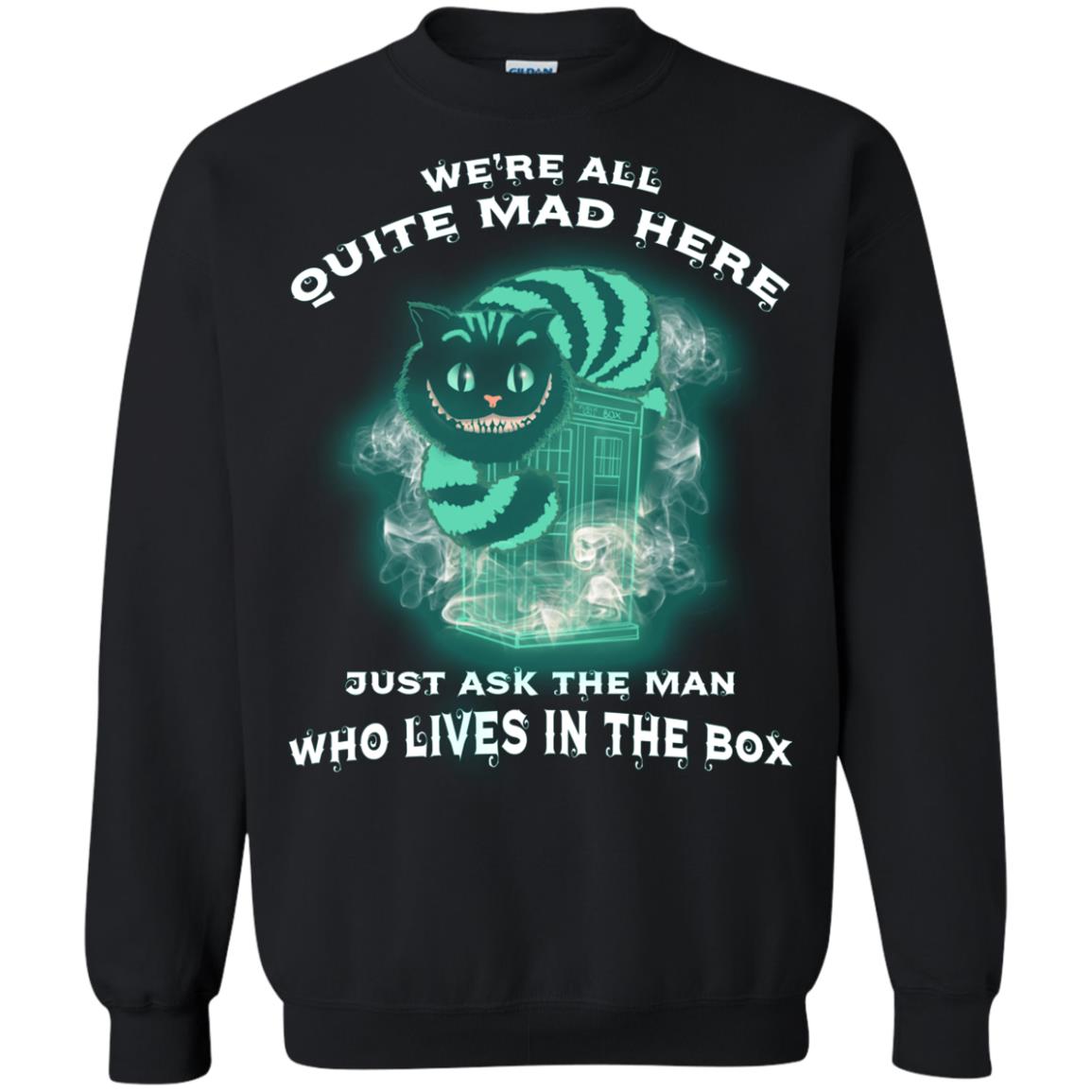 We_re All Quite Mad Here Just Ask The Man Who Lives In The Box Film Lover T-shirt Black