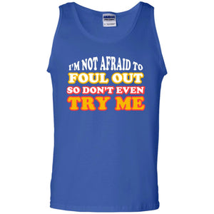 I'm Not Afraid To Foul Out So Don't Even Try Me Best Quote ShirtG220 Gildan 100% Cotton Tank Top
