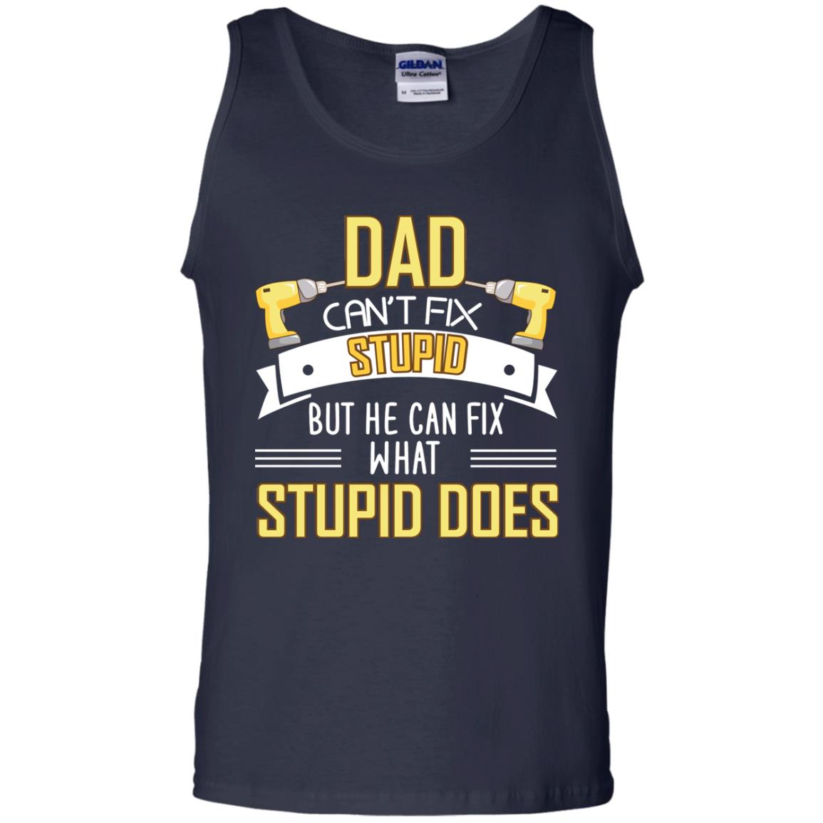 Dad Can't Fix Stupid But He Can Fix What Stupid Does Daddy Shirt Navy
