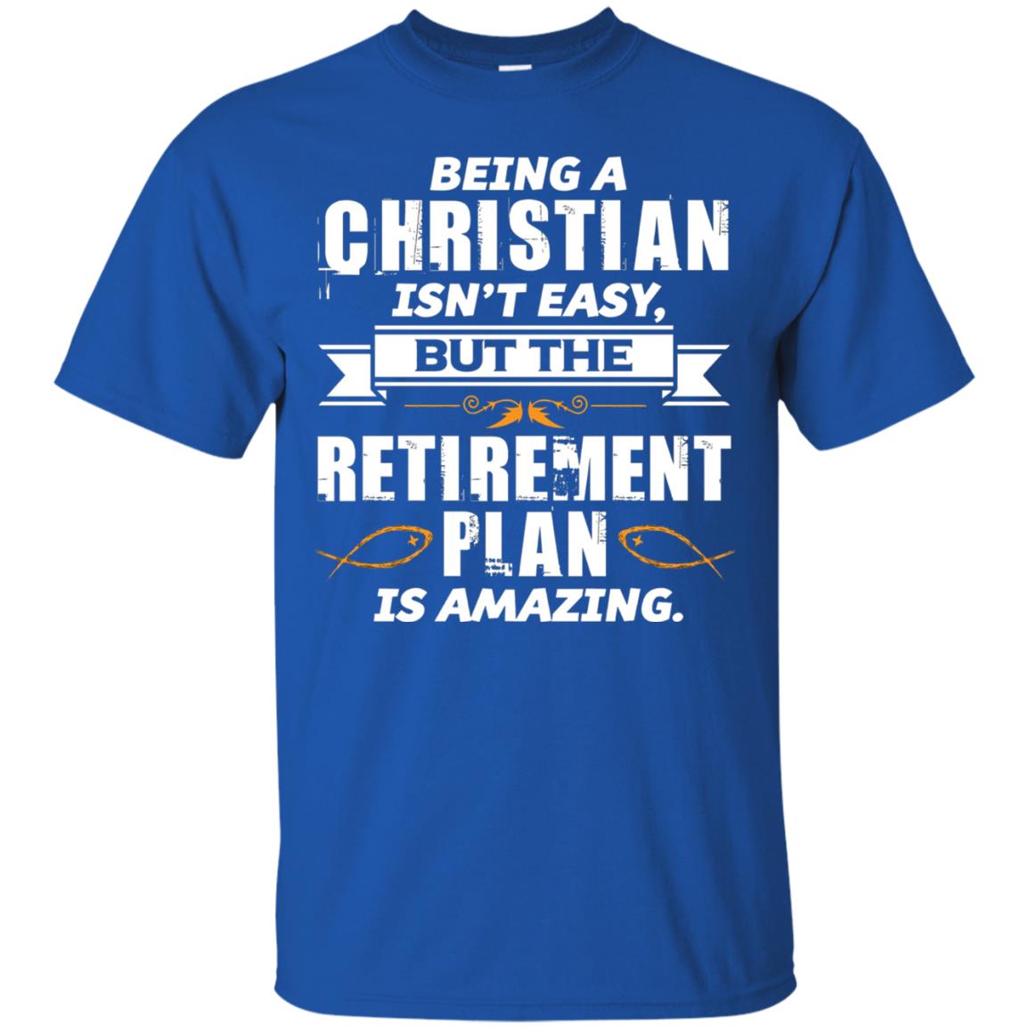 Being A Christian Isnt Easy But The Retirement Plan Is Amazing Royal
