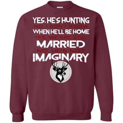 He's Hunting I Don't Know When He Be Home We Are Still Married He's Not Imaginary My Hunting Husband Shirt For Wife Maroon