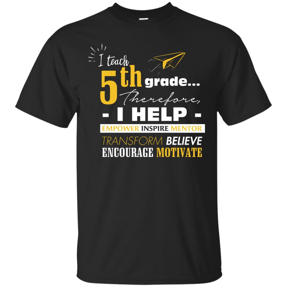 I Teach 5th Grade Therefore I Help Empower Inspire Mentor Transform Believe Encourage Motivate Shirt Black