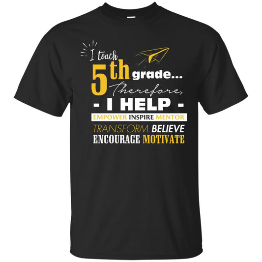 I Teach 5th Grade Therefore I Help Empower Inspire Mentor Transform Believe Encourage Motivate Shirt Black