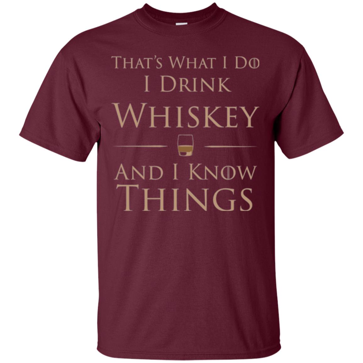 Wine Lovers T-shirt That_s What I Do I Drink Whiskey And I Know Things Maroon