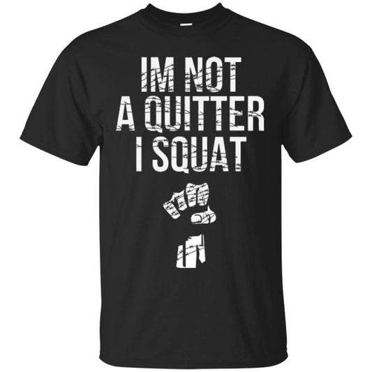 I'm Not A Quitter I Squat T-shirt Black
