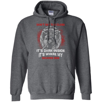 Don_t Get Too Close It_s Dark Inside It_s Where My Demons Hide Shirt Dark Heather
