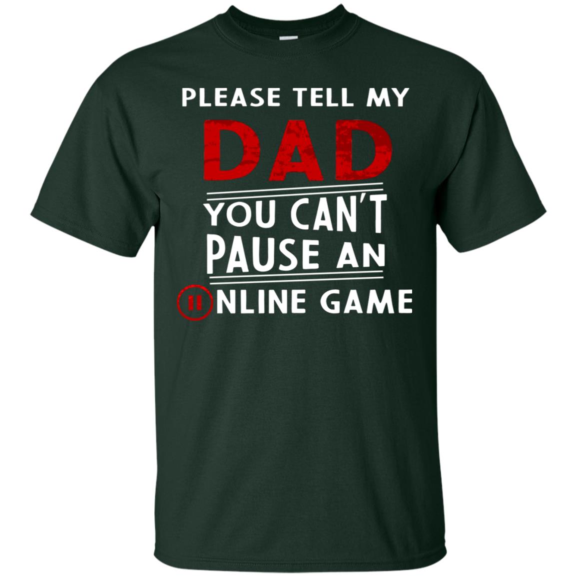 Please Tell My Dad You Cant Pause An Online Game Gaming Shirt Forest