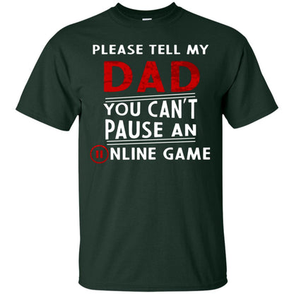 Please Tell My Dad You Cant Pause An Online Game Gaming Shirt Forest