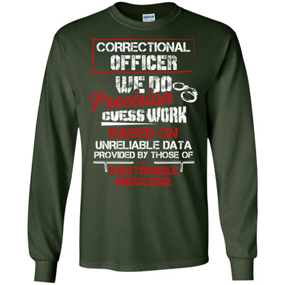 Correctional Officer We Do Precision Guess Work Based On Unreliable Data Provided By Those Of Questionable Knowledge Forest Green