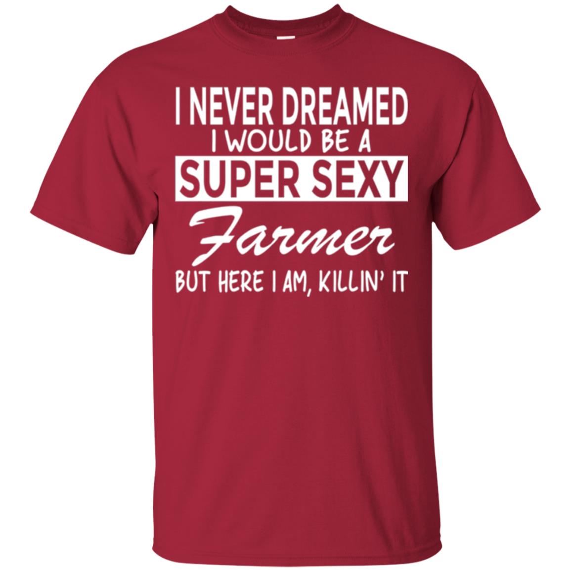 Farmer T-shirt I Never Dreamed I Would Be A Super Sexy Farmer Cardinal