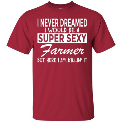 Farmer T-shirt I Never Dreamed I Would Be A Super Sexy Farmer Cardinal
