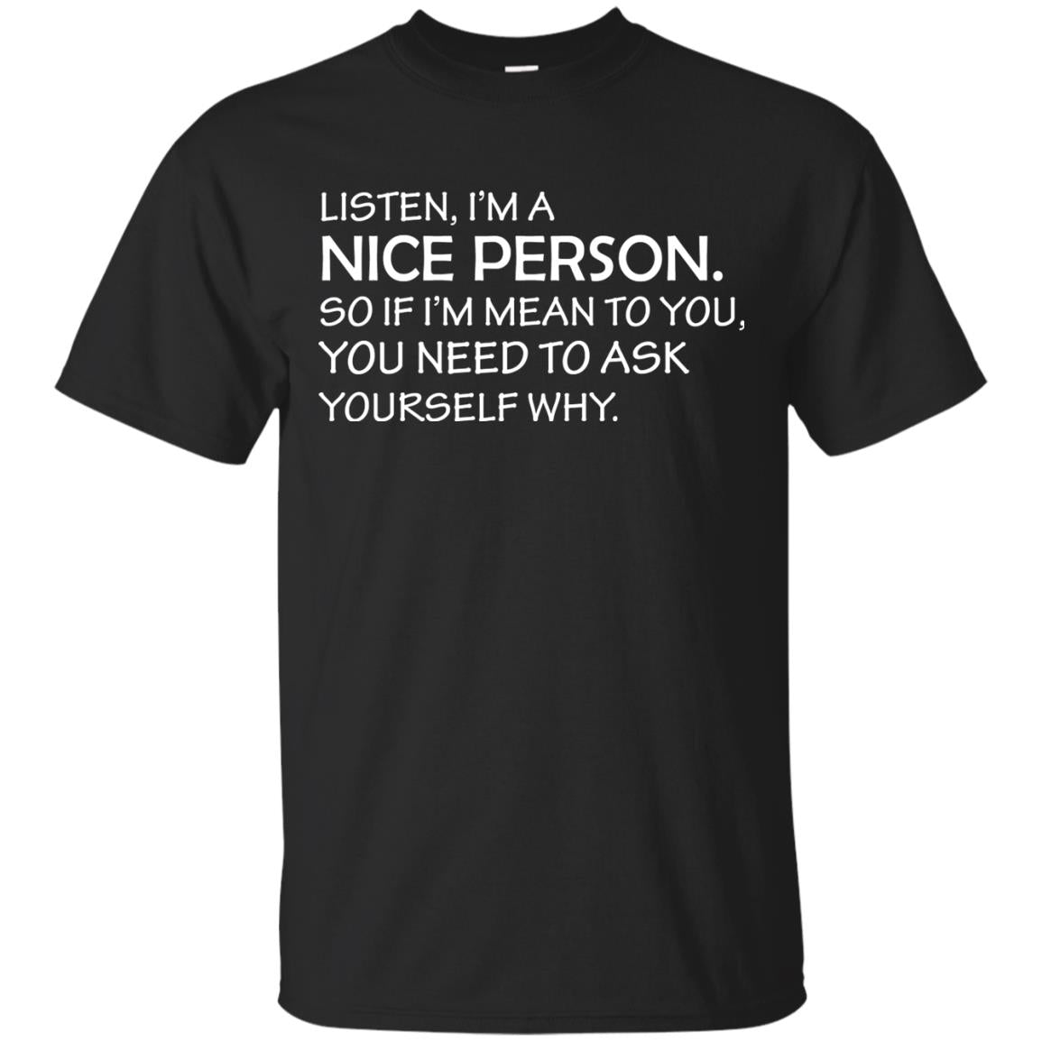 Listen, I’m A Nice Person. So If I’m Mean To You T-shirt Black