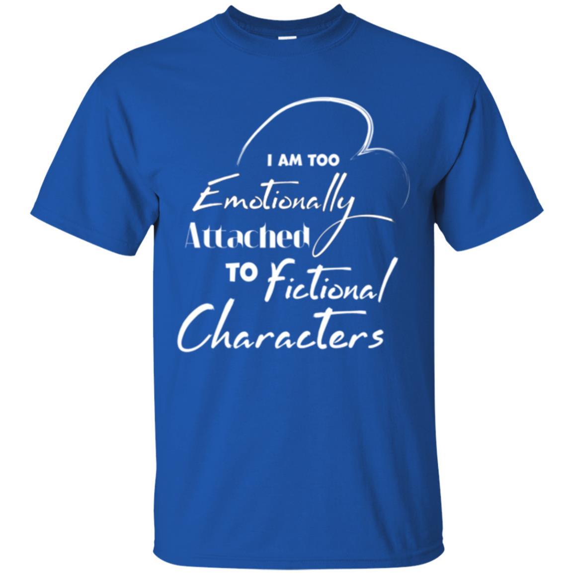 I Am Too Emotionally Attached To Fictional Characters T-shirt Royal