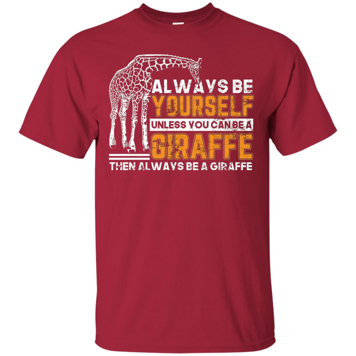 Always Be Yourself Unless You Can Be Giraffe T-shirt Cardinal
