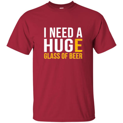 Drinking T-shirt I Need A Huge Glass Of Beer Cardinal