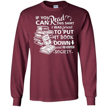 Book Lover T-shirt If You Can Read This Shirt I Was Forced To Put My Book Down And Re-enter Society Maroon