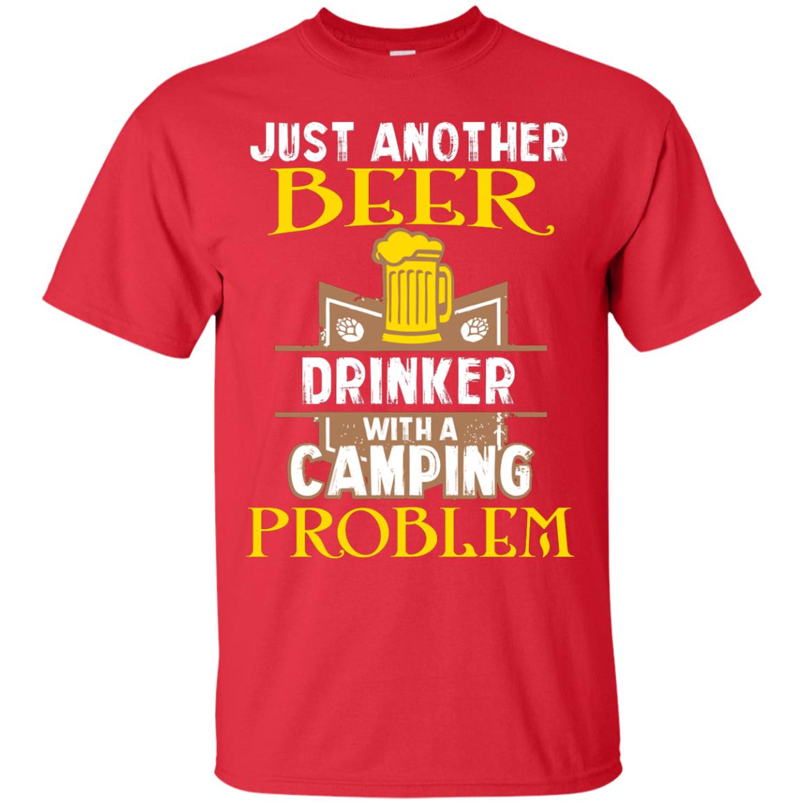 Just Another Beer Drinker With A Camping Problem Cool Shirt For Camper Love Beer Red