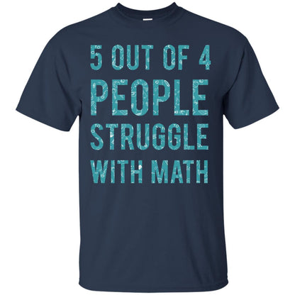 Math T-shirt 5 Out Of 4 People Struggle With Math Navy