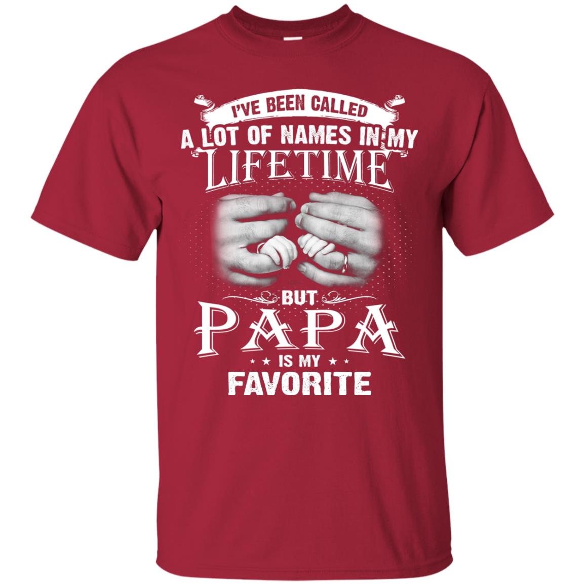 I_ve Been Called A Lot Of Names In My Lifetime Papa T-shirt Cardinal