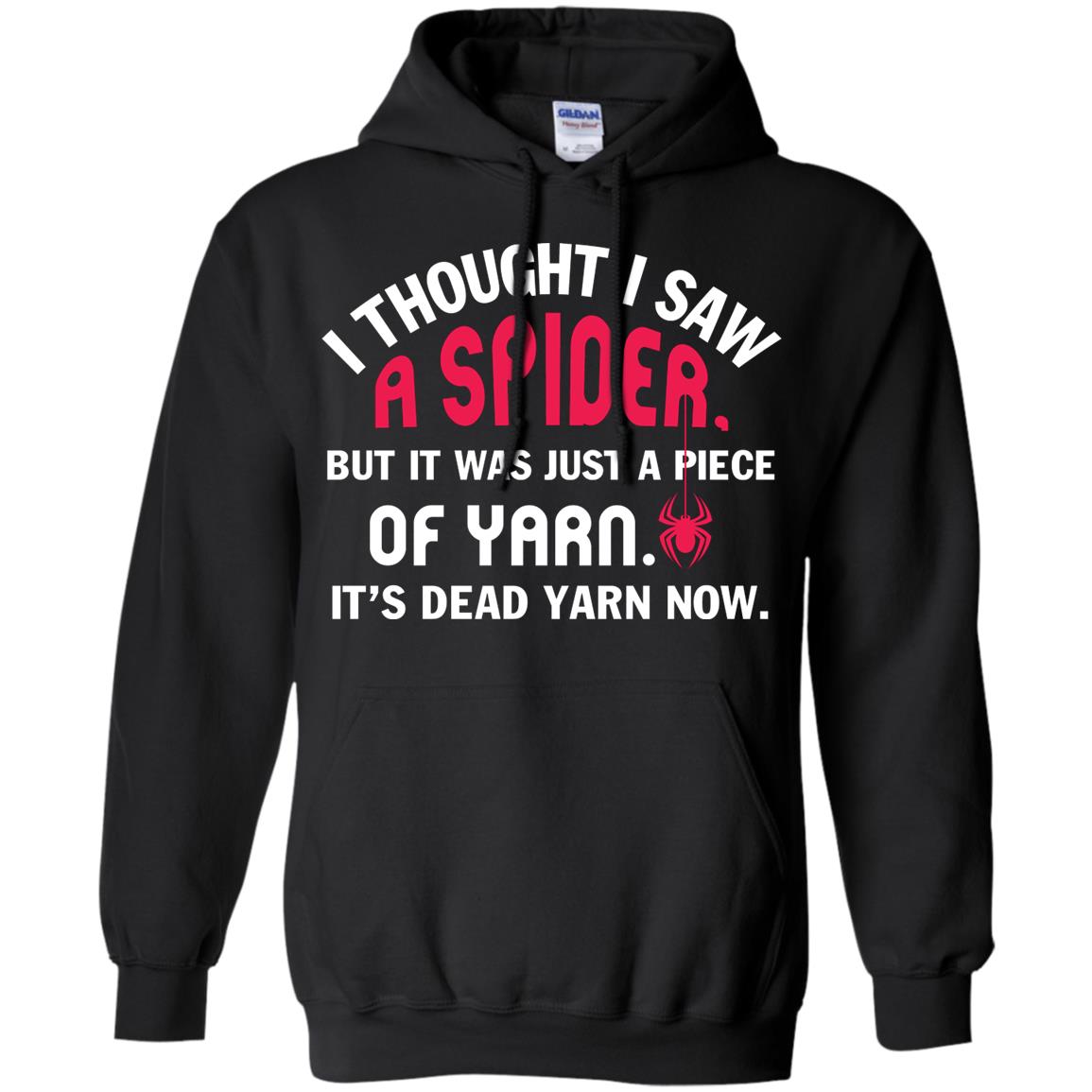 I Thought I Saw A Spider But It Was Just A Piece Of Yarn It’s Dead Yarn Now Funny Spider T-shirt Black