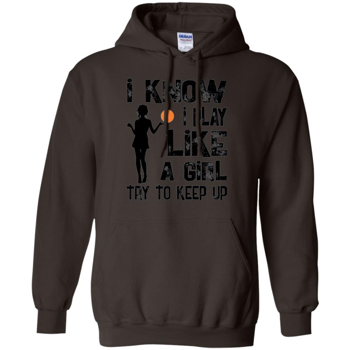 Basketball Lovers T-shirt I Know I Play Like A Girl Dark Chocolate