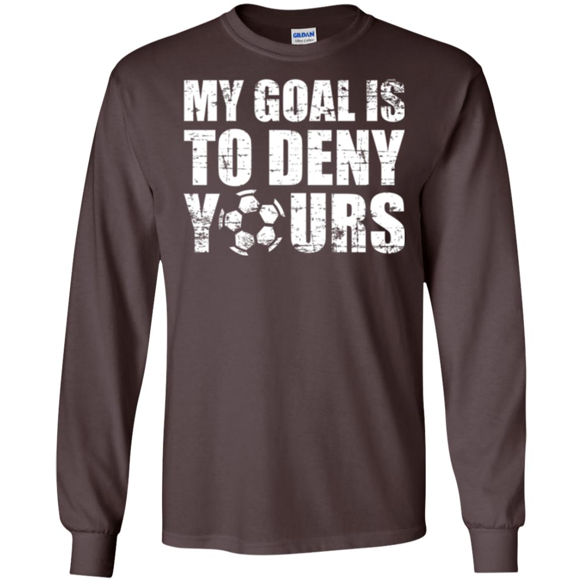 Goalkeeper Soccer T-shirt My Goal Is To Deny Yours Dark Chocolate