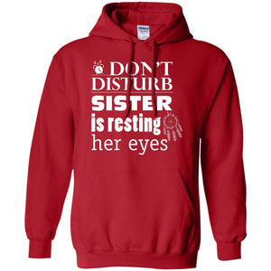 Don't Disturb Sister Is Resting Her Eyes Funny Sister ShirtG185 Gildan Pullover Hoodie 8 oz.
