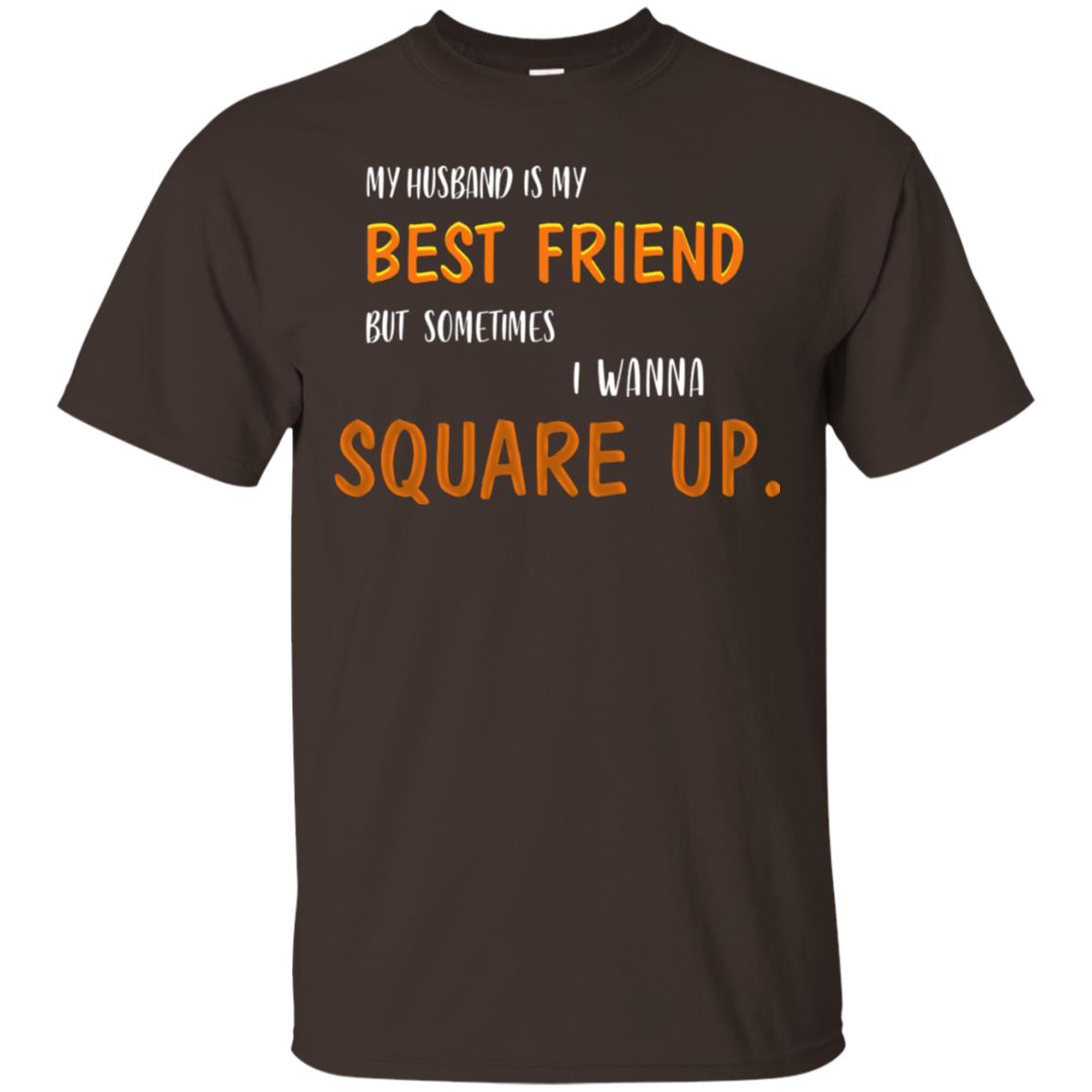 My Husband Is My Best Friend But Sometimes I Wanna Square Up Shirt Dark Chocolate