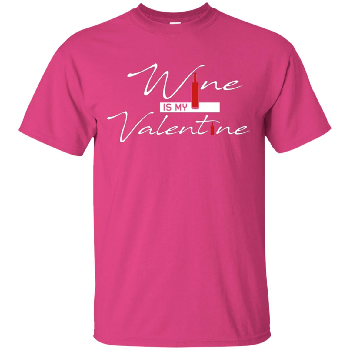 Valentines Day T-shirt Wine Is My Valentine Heliconia
