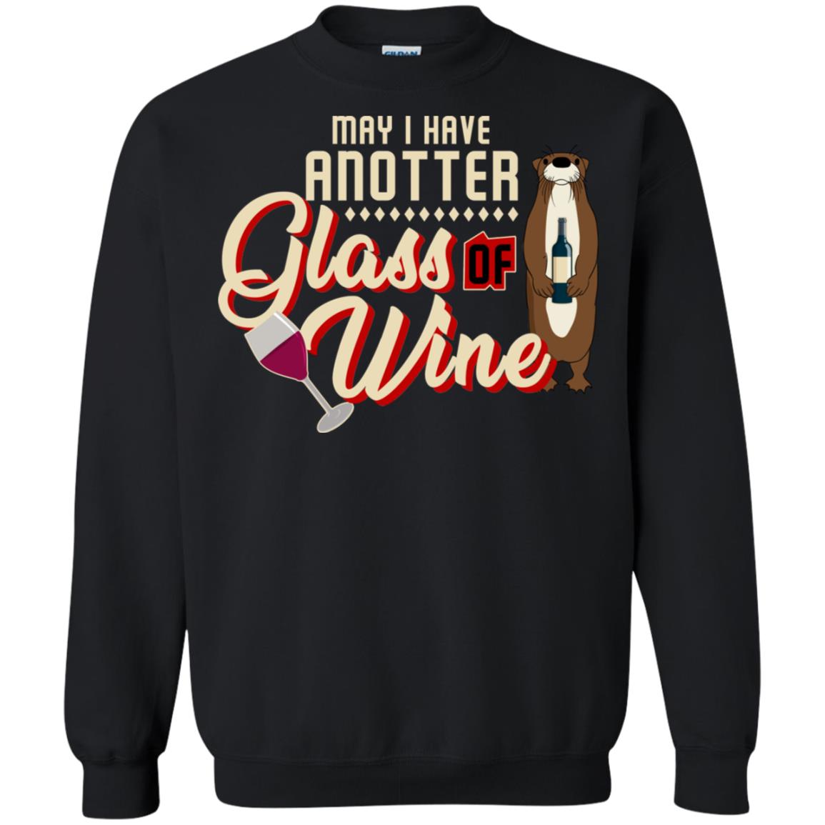 May I Have Anotter Glass Of Wine Funny Otter Shirt For Drinking LoversG180 Gildan Crewneck Pullover Sweatshirt 8 oz.