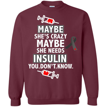 Maybe She's Crazy Or Maybe She Needs Insulin You Don't Know Shirt Maroon