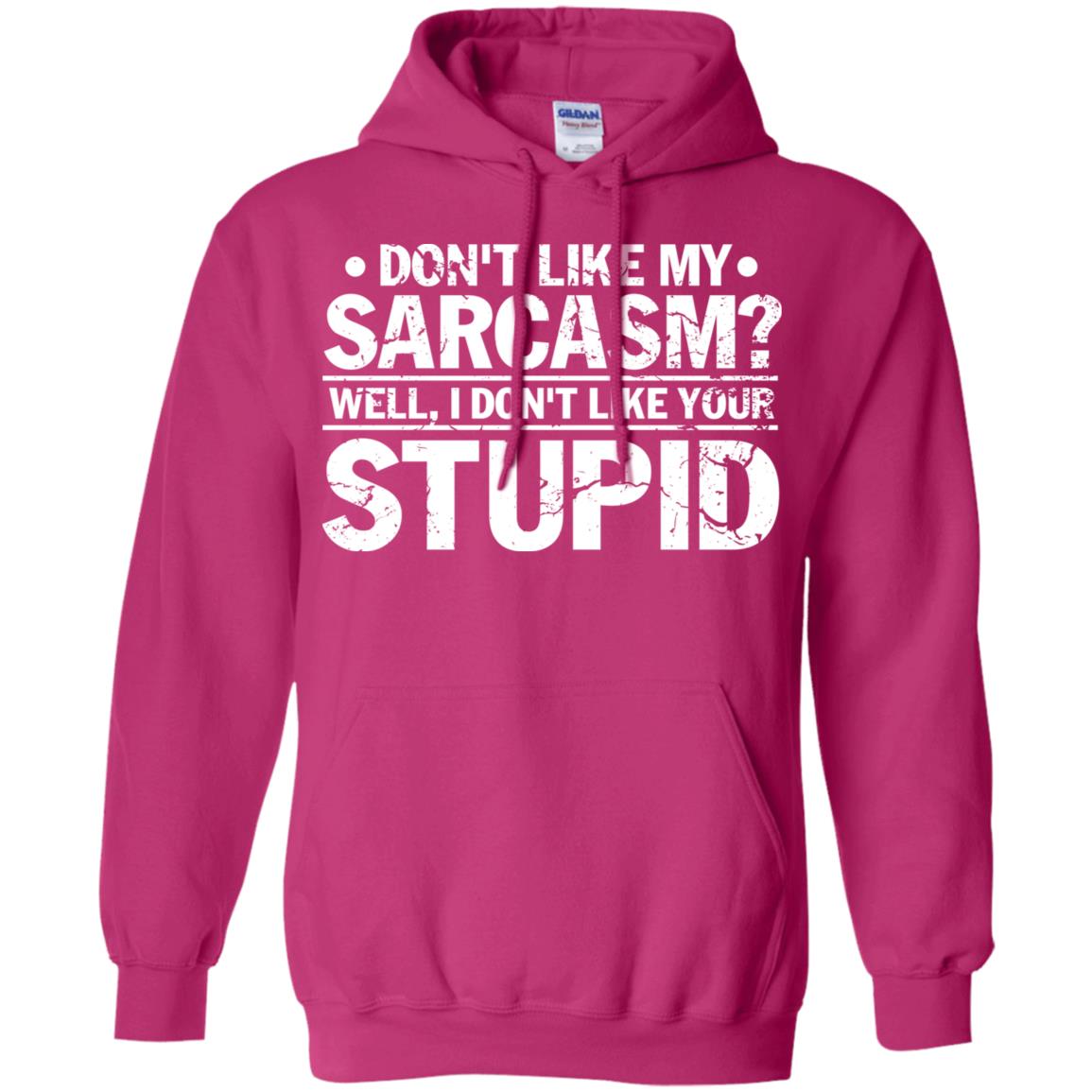 Don't Like My Sarcasm Well I Don't Like Your Stupid Best Quote Shirt Heliconia
