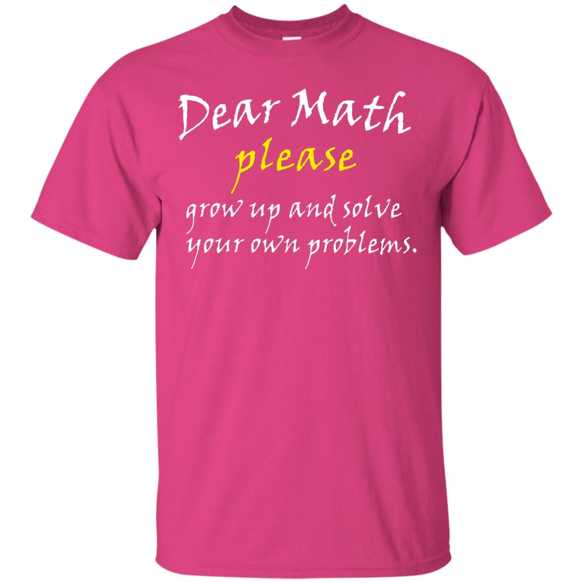 Dear Math Please Grow Up And Solve Funny Math T-shirt Heliconia