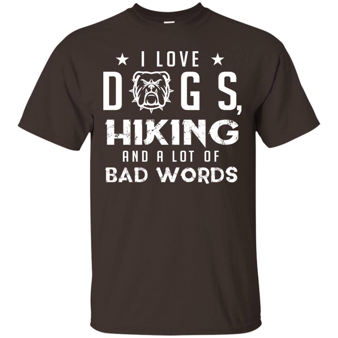 I Love Dogs Hiking And A Lot Of Bad Words Dogs And Hiking Lover T-shirt Dark Chocolate