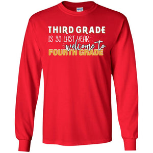 Third Grade Is So Last Year Welcome To Fourth Grade Back To School 2019 ShirtG240 Gildan LS Ultra Cotton T-Shirt