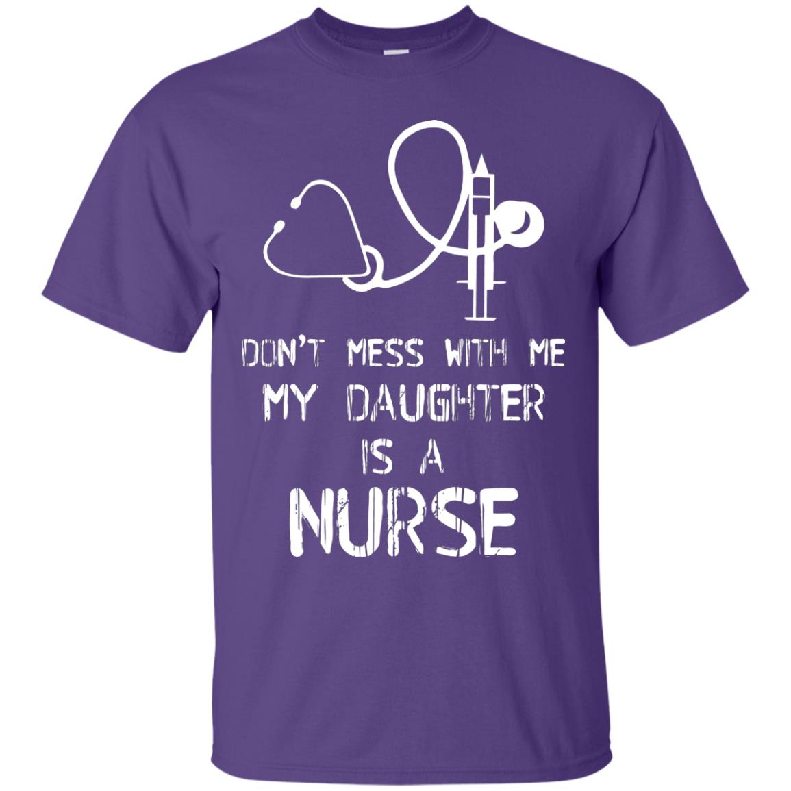 Don’t Mess With Me My Daughter Is A Nurse Funny Nurse Shirt For Parents Purple