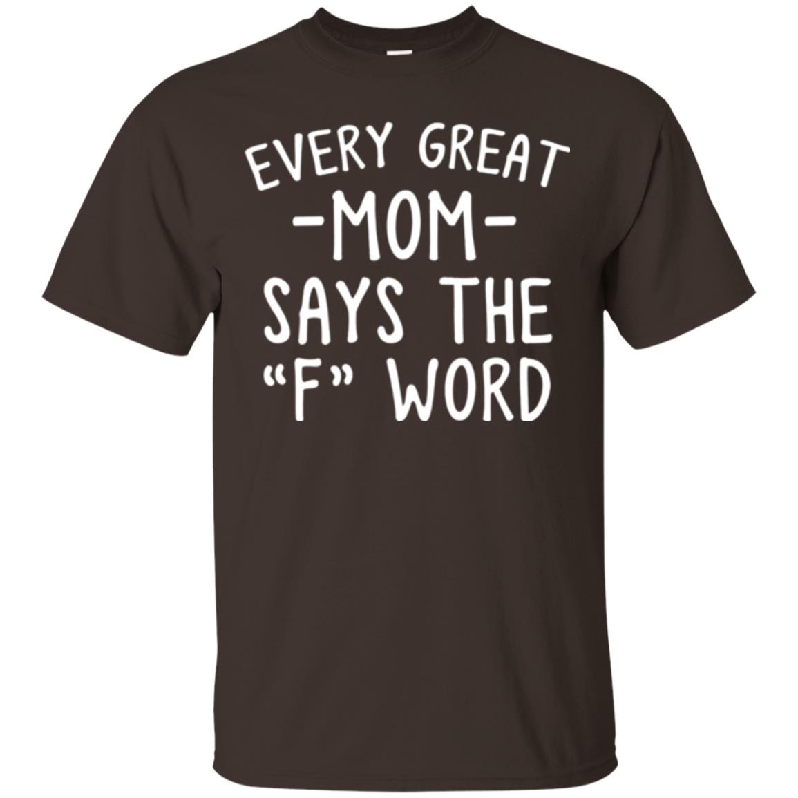 Mommy T-shirt Every Great Mom Says The F Word T-shirt Dark Chocolate