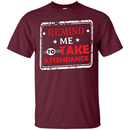 Remind Me To Take Attendance Teacher Shirt Maroon