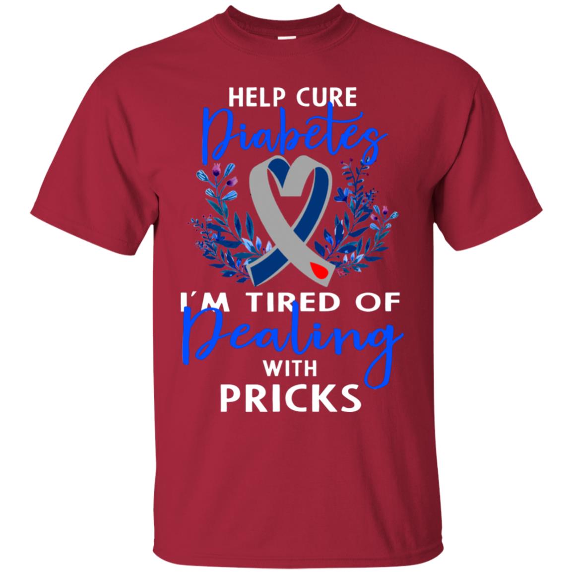 Help Cure Diabetes I'm Tired Of Dealing With Pricks Gift Shirt Cardinal